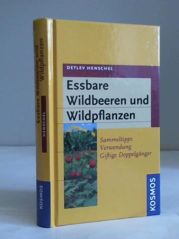 Henschel, Detlev - Essbare Wildbeeren und Wildpflanzen. Sammeltipps, Verwendung, giftige Doppelgnger