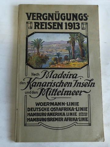 (Schiffsreisen) - Erholungs- und Vergngungsreisen von Hamburg ber Rotterdam, Antwerpen, Dover, Boulogne und Southampton nach Madeira und den Kanarischen Inseln sowie nach Portugal, Marokko und den Hfen des Mittelmeers mit Dampfern der Woermann-Linie, Deutschen Ost-Afrika-Linie, Hamburg-Amerika Linie (Afrika-Dienst) und Hamburg-Bremer Afrika-Linie