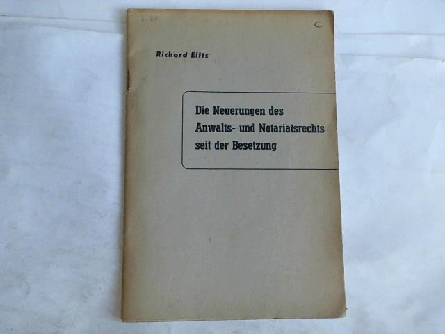 Eilts, Richard - Die Neuerungen des Anwalts- und Notariatsrechts seit der Besetzung (1945). Eine Zusammenstellung der seit der Besetzung erlassenen neuen und abndernden Bestimmungen unter besonderer Bercksichtigung des Oberlandesgerichtsbezirks Celle (Nach dem Stande von Ende Februar 1948)