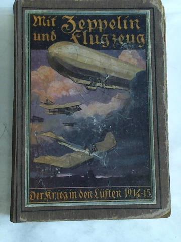 Heichen, Walter - Mit Zeppelin und Flugzeug. Der Krieg in den Lften 1914-15. Eine zeitgeschichtliche Erzhlung