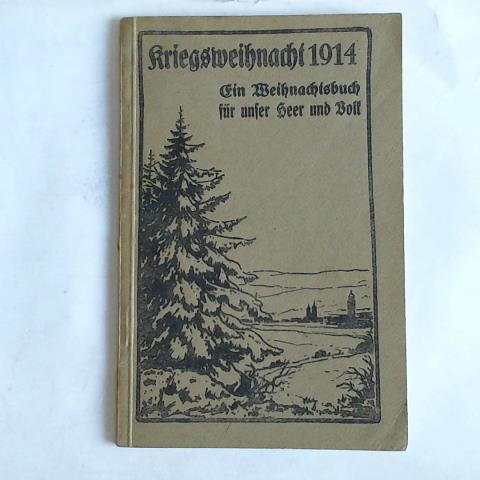 (Erster Weltkrieg) - Kroegsweihnacht 1914. Ein weihnachtsbuch fr unser Heer und Volk