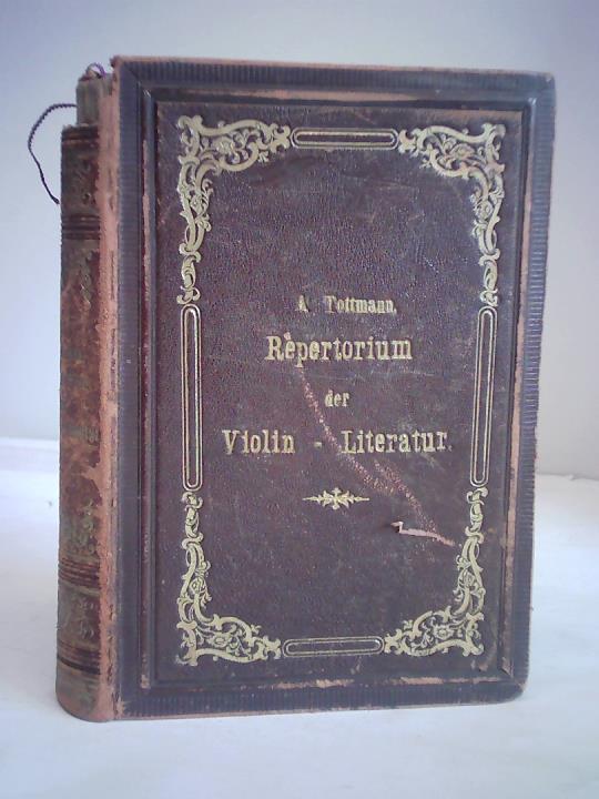 Tottmann, Albert - Repertorium der Violinenliteratur. Ein kritisches, progressiv geordnetes Verzeichniss der instructiven, sowie der Solo- und Ensemble-Werke fr Violine