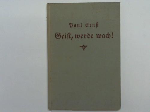 Ernst, Paul - Geist, werde wach! Ein Aufruf zur Revolution
