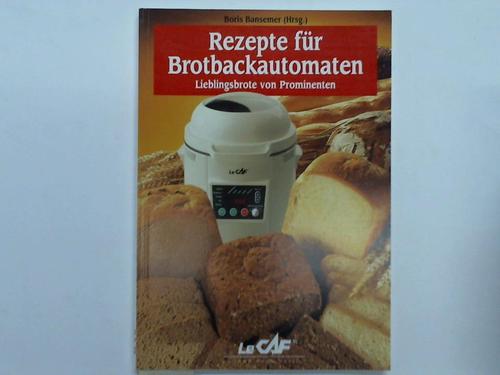 Bansemer, Boris (Hrsg.) - Rezepte fr Brotbackautomaten. Lieblingsbrote von Prominenten