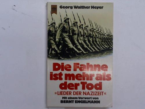 Heyer, Georg Walther - Die Fahne ist mehr als der Tod. Lieder der Nazizeit