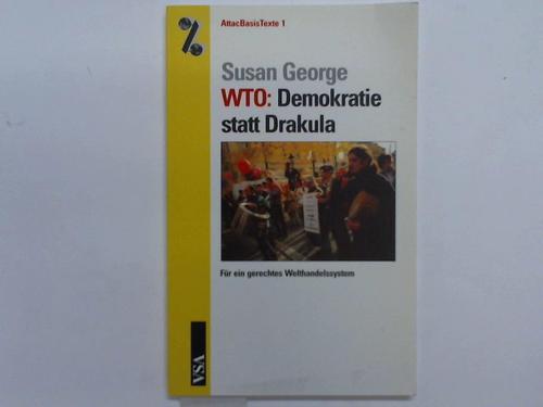 George, Susan - WTO: Demokratie statt Dracula. Fr ein gerechtes Welthandelssystem