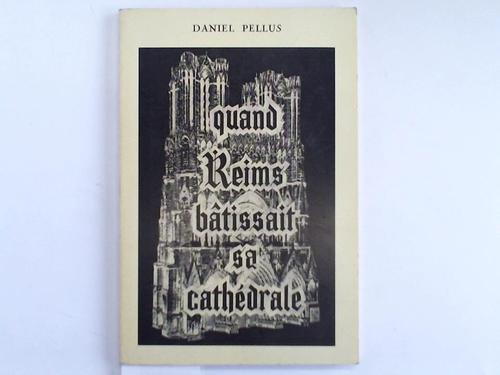 Pellus, Daniel - Quand Reims Btissait sa Cathdrale