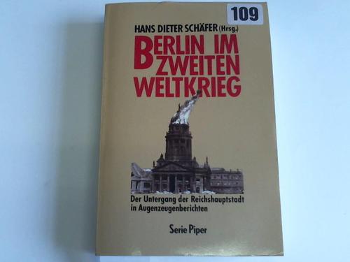 Schfer, Hans Dieter (Hrsg.) - Berlin im Zweiten Weltkrieg. Der Untergang der Reichshauptstadt in Augenzeugenberichten