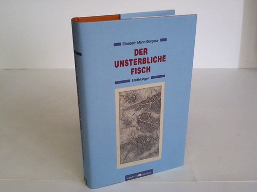 Mann Borgese, Elisabeth - Der unsterbliche Fisch. Erzhlungen