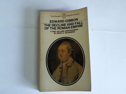 Saunders, Dero A. (Hrsg.) - Edward Gibbon. The decline and fall of the roman empire. A one-volume abridgement