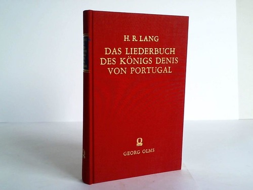 Lang, Henry Roseman (Hrsg.) - Das Liederbuch des Knigs Denis von Portugal. Zum ersten Male vollstndig herausgegeben und mit Einleitung, Anmerkungen und Glossar versehen