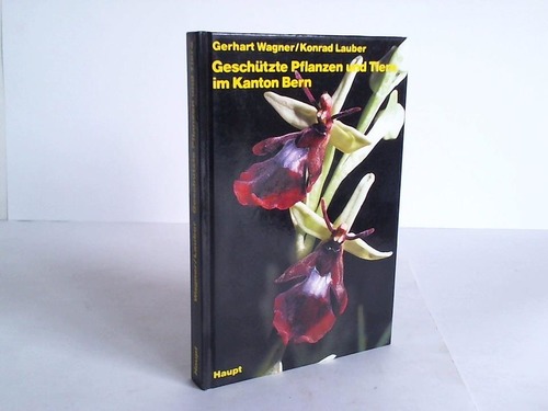 Wagner, G./Lauber, K. - Geschtzte Pflanzen und Tiere im Kanton Bern