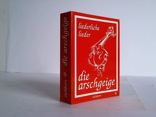 Schmeckenbecher, Erich (Hrsg.) - Die Arschgeige. Liederliche Lieder