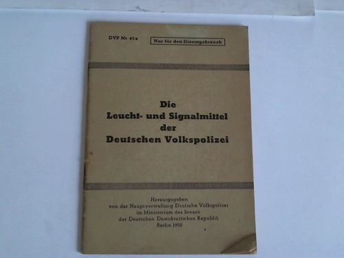 Hauptverwaltung Deutsche Volksplizei im Ministerium des Innern der DDR (Hrsg.) - Die Leucht- und Signalmittel der Deutschen Volkspolizei