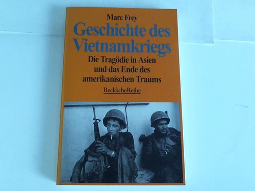 Frey, Marc - Geschichte des Vietnamkriegs. Die Tragdie in Asien und das Ende des amerikanischen Traums