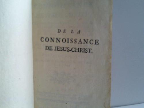Caussel, Abb - De la connoissance de Jesus-Christ. Confider dand ses Mystreres, & dans ce qul est par rapport a Dieu son Pere; par rapport aux creatures en general, aux Hommes en particulier, & aux bienheureux dans le Ciel. Avec des Elevations sur chaque Mystere de Jesus-Christ, & sur chacune de ses Qualits