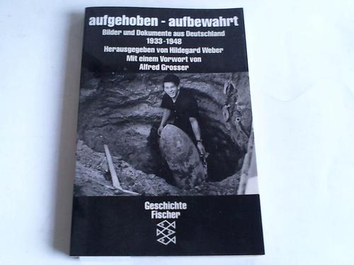 Weber, Hildegard (Hrsg.) - aufgehoben - aufbewahrt. Bilder und Dokumente aus Deutschland 1933-1948