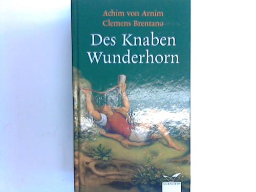 Qanim, Achim von/Brentano, Clemens - Des Knaben Wunderhorn. Alte deutcshe Lieder