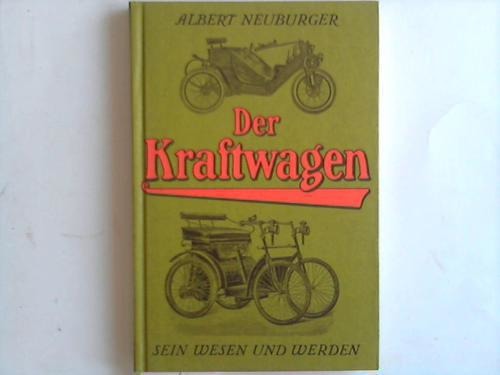 Neuburger, Albert - Der Kraftwagen. Sein Wesen und Werden