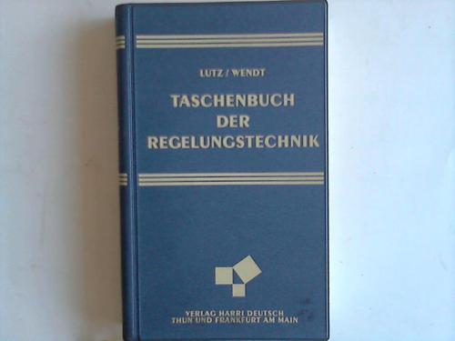 Lutz, Holger/Wendt, Wolfgang - Taschenbuch der Regelungstechnik