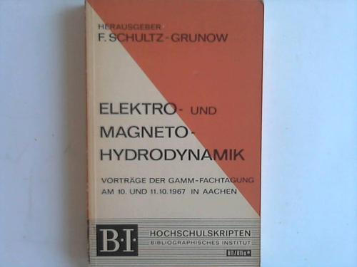 Schultz-Grunow, F. - Elektro- und Magneto-Hydrodynamik. Vortrge der Gamm-Fachtagung am 10. und 11.10.1967 in Aachen
