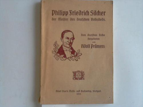 Prmers, Adolf (Hrsg.) - Philipp Friedrich Silcher der Meister des deutschen Volkslieds