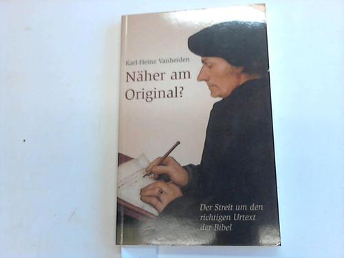 Vanheiden, Karl-Heinz - Nher am Original? Der Streit um den richtigen Urtext der Bibel