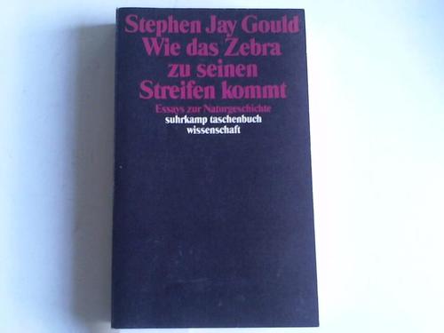 Gould, Stephen Jay - Wie das Zebra zu seinen Streifen kommt. Essays zur Naturgeschichte