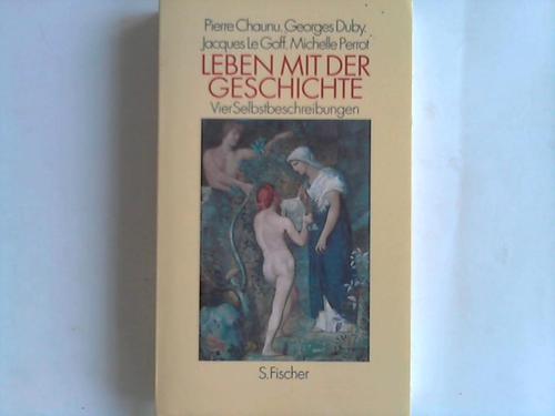 Chaunu, Pierre/Duby, Georges/Goff, Jacques Le/Perrot, Michelle - Leben mit der Geschichte. Vier Selbstbeschreibungen