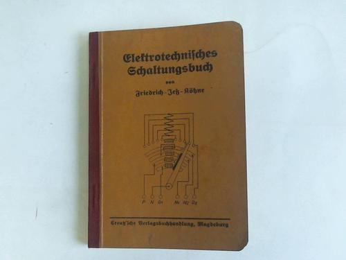 Friedrich, Wilhelm/Je, Friedrich/Khne, Friedrich - Elektrotechnisches Schaltungsbuch. Ein Taschenbuch fr Schule und Praxis