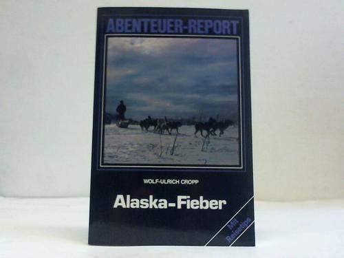 Cropp, Wolf Ulrich - Alaska-Fieber