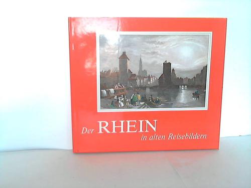 Schlandt, Maria (Hrsg.) - Der Rhein in alten Reisebildern. Reiseberichte und Reisebilder aus sieben Jahrhunderten