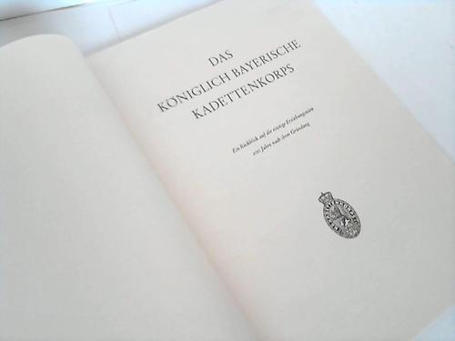 Kniglich Bayrische Kadettenkorps, Das - Ein Rckblick auf die einstige Erziehungssttte 200 Jahre nach ihrer Grndung