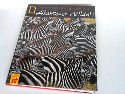 Abenteuer Wildnis - Herausgegeben von der Buchredaktion der National Geographic Society Washington D.C.