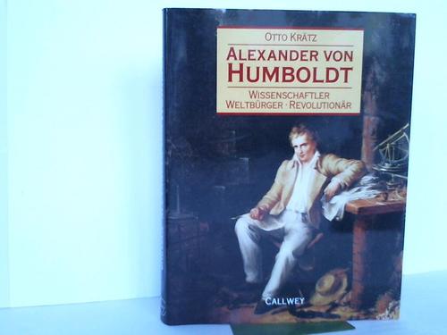 Krtz, Otto - Alexander von Humboldt. Wissenschaftler -Weltbrger - Revolutionr
