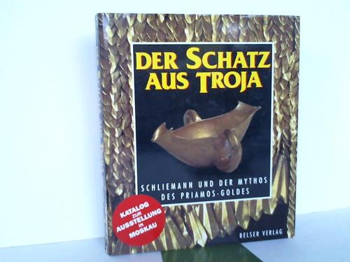 Tolstikow, Wladimir P. / Trejster, Michail J. - Der Schatz aus Troja. Schliemann und der Mythos des Priamos-Goldes