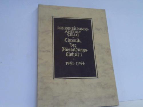 Celle - Brandt, Gnther - Lehrerbildungsanstalt Celle. Chronik der Ausbildungseinheit 1, 1941-1944