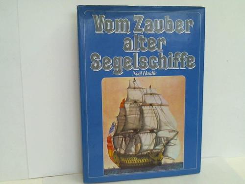 Haidle, Noel - Vom Zauber alter Segelschiffe. Fnf Jahrtausende unter Segeln, ein kurzgefater berblick
