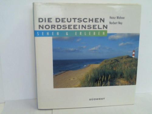 Wohner, Heinz/Ney, Norbert - Die Deutschen Nordseeinseln. Sehen & erleben