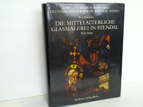 Maercker, Karl-Joachim - Die mittelalterliche Glasmalerei im Stendaler Dom