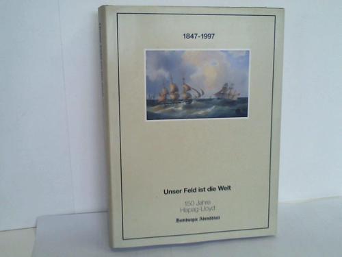 Hapag-Lloyd AG, Hamburg (Hrsg.) - Unser Feld ist die Welt. 1847 - 1997. 150 Jahre Hapag-Lloyd