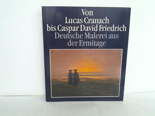 Ebert-Schifferer, Sybille (Hrsg.) - Von Lucas Cranach bis Caspar David Friedrich. Deutsche Malerei aus der Ermitage