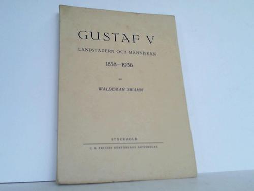 Swahn, Waldemar - Gustaf V. Landsfadern och Mnniskan 1858 - 1938