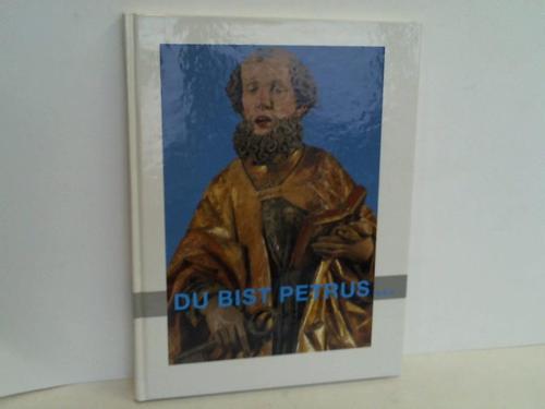 Bhmer, Sylvia/Fusenig, Thomas/Schneider, Ulrich - Du bist Petrus der Fels. Die Petrusdarstellungen im Suermondt Ludwig Museum Aachen