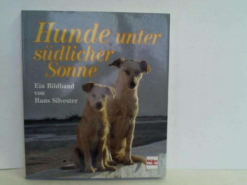 Silvester, Hans - Hunde unter sdlicher Sonne. Ein Bildband