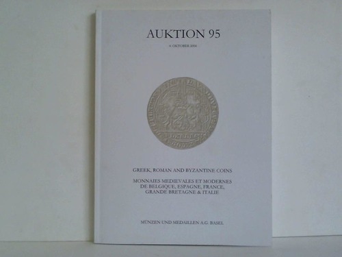 Mnzen und Medaillen A.G., Basel (Hrsg.) - Auktion 95: Greek, Roman and Byzantine Coins. Monnaies Medievales et Modernes de Belgique, Espagne, France, Grande Bretagne & Italie