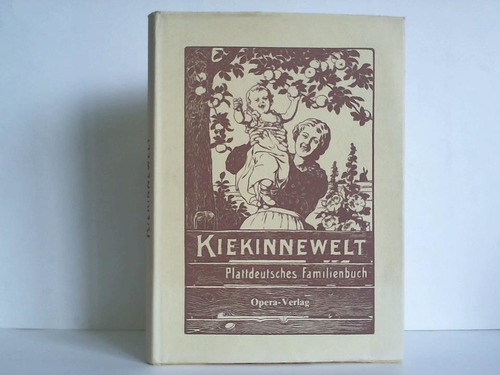 Paysen-Petersen, Georg (Hrsg.) - Kiekinnewelt - Plattdeutsches Familienbuch. Eine Sammlung von Wiegenliedern und Kinderreimen, Rtseln, Spielen und Sprichwrtern, Mrchen und Gedichten in allen niederdeutschen Mundarten
