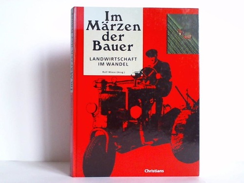 Wiese, Rolf (Hrsg.) - Im Mrzen der Bauer. Landwirtschaft im Wandel