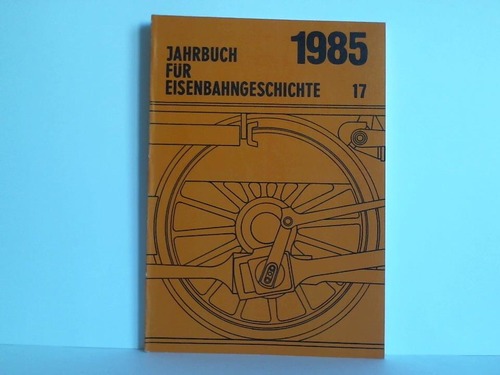 DGEG - Deutsche Gesellschaft fr Eisenbahngeschichte e.V. (Hrsg.) - Jahrbuch fr Eisenbahngeschichte. Band 17 / 1985