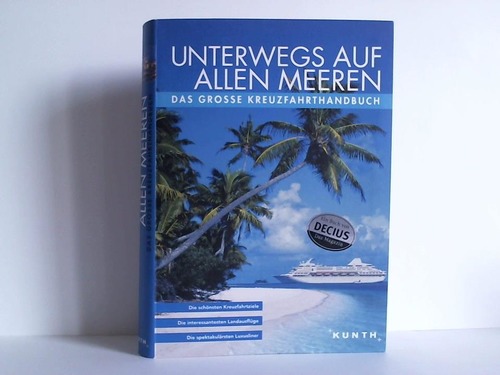 Funck, Anne-Kathrin / Gltenboth, Anna / Schuster, Eckard u.a. - Unterwegs auf allen Meeren. Das groe Kreuzfahrthandbuch